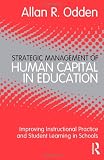 Strategic Management of Human Capital in Education: Improving Instructional Practice and Student Learning in Schools
