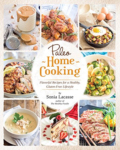 Paleo Home Cooking: Flavorful Recipes for a Healthy, Gluten-Free Lifestyle Paleo Home Cooking: Flavorful Recipes for a Healthy, Gluten-Free Lifestyle