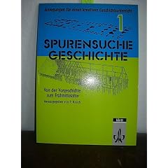 Spurensuche Geschichte. Anregungen f�r einen kreativen Geschichtsunterricht. 1. Von der Vorgeschichte zum Fr�hmittelalter.