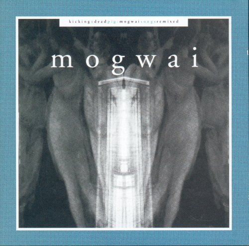 CD-Charts  Music : Kicking a Dead Pig: Mogwai Songs Remixed + Fear Satan Remixes