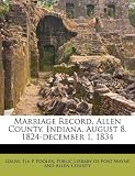 Marriage Record, Allen County, Indiana, August 8, 1824-december 1, 1834
