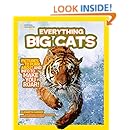 National Geographic Kids Everything Big Cats: Pictures to Purr About and Info to Make You Roar!