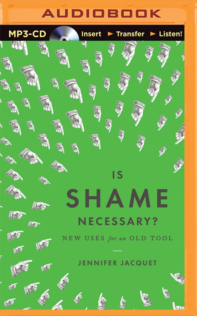 Is Shame Necessary?: New Uses for an Old Tool: Jennifer Jacquet ...