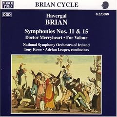 Havergal Brian: Symphonies Nos. 11 & 15; Doctor Merryheart; For Valour