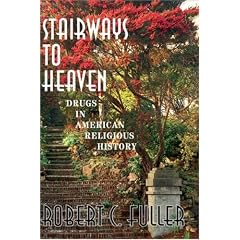 Stairways To Heaven: Drugs In American Religious History