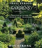Small period gardens : a practical guide to design and planting