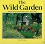 The Wild Garden: making natural gardens using wild and native plants