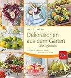 Dekorationen aus dem Garten selbst gemacht: Sch&ouml;nes aus Bl&auml;ttern, &Auml;sten, Fr&uuml;chten und Bl&uuml;ten - Daniela Luginsland