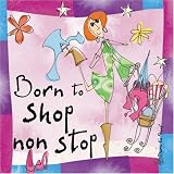 Born to Shop non stop (Born to Shop) (Born to Shop Gift Books)