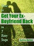 How to Get Your Ex-Boyfriend Back in 7 Easy Steps | How To Get Your Ex ...