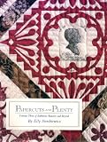 Papercuts and Plenty (Baltimore Beauties and Beyond: Studies in Classic Album Quilt Applique, Vol. 3)