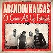 Oh Come, All Ye Faithful, Abandon Kansas