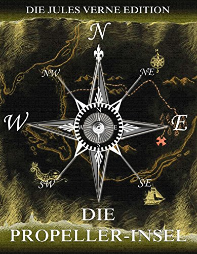Die Propeller-Insel: Voll Illustriert und biographisch kommentiert (German Edition)