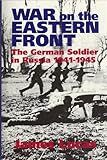 War on the Eastern Front 1941-1945 : the German soldier in Russia