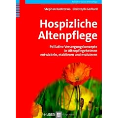 Hospizliche Altenpflege. Palliative Versorgungskonzepte in Altenpflegeheimen entwickeln, etablieren und evaluieren