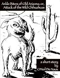 Ankle Biters of Old Arizona; or, Attack of the Wild Chihuahuas