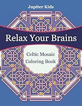 Relax Your Brains: Celtic Mosaic Coloring Book (Mosaic Coloring and Art Book Series)
