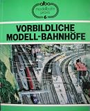 Vorbildliche Modell - Bahnh�fe. Gleisplanung, Bau und Ausstattung