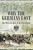 Why the Germans lost : The rise and fall of the Black Eagle