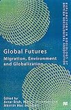 Global Futures: Migration, Environment and Globalization (Explorations in Sociology)