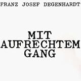 Mit Aufrechtem Gangvon "Franz Josef Degenhardt"