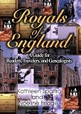 Royals of England: A Guide for Readers, Travelers, and Genealogists