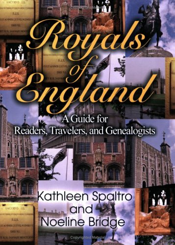 Royals of England: A Guide for Readers, Travelers, and Genealogists