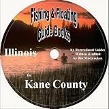 Kane County Fishing & Floating Guide Book (Illinois Fishing & Floating Guide Books, IL19)