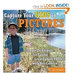 Capture Your Kids in Pictures: Simple Techniques for Taking Great Family Photos with Any Camera