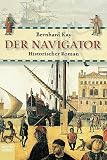 Der Navigator: Historischer Roman über Ferdinand Magellan und die erste Weltumsegelung