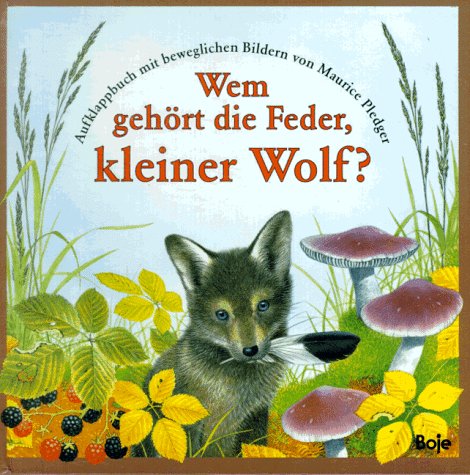 Wem geh�rt die Feder, kleiner Wolf? Aufklappbuch mit beweglichen Bildern.