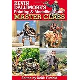 KEVIN DALLIMORE'S PAINTING AND MODELLING GUIDE: Master Class