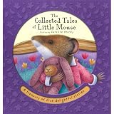 The collected tales of Little Mouse : a treasury of five delightful stories
