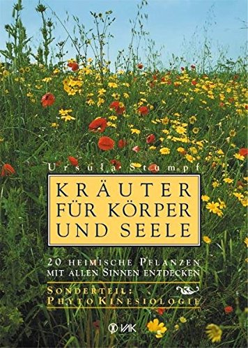 Download Kräuter für Körper und Seele: 20 heimische Pflanzen mit allen Sinnen entdecken. Sonderteil: PhytoKinesiologie Download Kräuter für Körper und Seele: 20 heimische Pflanzen mit allen Sinnen entdecken. Sonderteil: PhytoKinesiologie