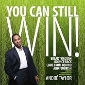 You Can Still Win!: Break Through, Bounce Back, Come from Behind, and Flourish | [Andre Taylor]