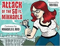 Attack of the 50-Foot Mikhaela!: Cartoons by Mikhaela Reid