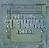 Designers Survival Manual: The Insider's Guide to Working With Illustrators, Photographers, Printers, Web engineers and More