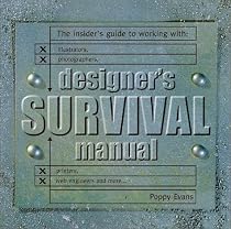 Designers Survival Manual: The Insider's Guide to Working With Illustrators, Photographers, Printers, Web engineers and More