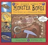 Monster Bones: The Story of a Dinosaur Fossil (Science Works)