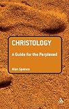 Christology: A Guide for the Perplexed (Guides for the Perplexed)