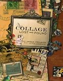 Collage Lost and Found: Creating Unique Projects With Vintage Ephemera