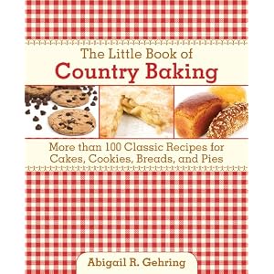The Little Book of Country Baking: Classic Recipes for Cakes, Cookies, Breads, and Pies (Little Red Books)