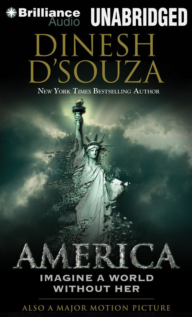 America: Imagine a World Without Her: Dinesh D'Souza, Walter Dixon ...