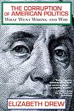Corruption of American Politics: What Went Wrong and Why