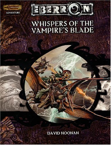 Whispers of the Vampire's Blade (Dungeon & Dragons d20 3.5 Fantasy Roleplaying, Eberron Setting Adventure)