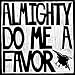 Music : Almighty Do Me A Favor