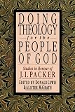 Doing theology for the people of God : studies in honour of J.I. Packer