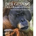 Der Gesang des Orang-Utans: Die Geschichte des Dresdner Zoos