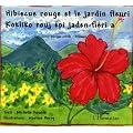Hibiscus rouge et jardin fleuri : Edition bilingue fran�ais-cr�ole