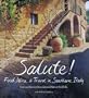 Salute!: Food, Wine, & Travel in Southern Italy